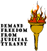 Demand Freedom from Judicial Tyranny!